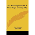 The Autobiography Of A Winnebago Indian (1920) - Hardcover