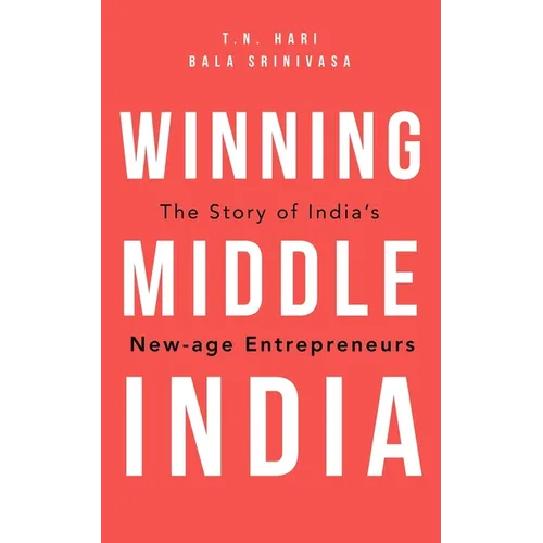 Winning Middle India: The Story of India's New-Age Entrepreneurs - Hardcover