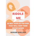 Riddle Me: 50 Best Riddles for Kids That Will Keep Them Excited - Paperback