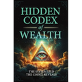Hidden Codex of Wealth: Uncover the Laws, Break the Programming, and Build Sovereign Wealth - Paperback
