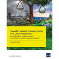 Climate Change, Coming Soon to a Court Near You: Report Series Purpose and Introduction to Climate Science - Paperback