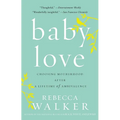 Baby Love: Choosing Motherhood After a Lifetime of Ambivalence - Paperback