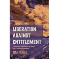 Liberation Against Entitlement: Conflicting Theologies of Grace and Clashing Populisms - Paperback