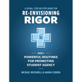 A Visual, Step- by- Step Guide for Re-Envisioning Rigor: Powerful Routines for Promoting Student Agency - Paperback