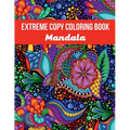 Mandala Extreme Copy Coloring Book: Stress Relieving Mandala Designs for Adults Relaxation, Meditation and Happiness Coloring Pages - Paperback