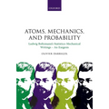 Atoms, Mechanics, and Probability: Ludwig Boltzmann's Statistico-Mechanical Writings - An Exegesis - Hardcover