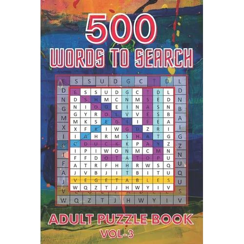 500 Words to Search Adult Puzzle Book Vol-3: Relaxing Word Search Puzzle Book for Adult, Men, Women, Boys, Girls, Seniors and Elderly to Get Stress-fr - Paperback