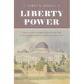 Liberty Power: Antislavery Third Parties and the Transformation of American Politics - Paperback