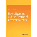 Fisher, Neyman, and the Creation of Classical Statistics - Paperback