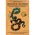 Initiated by the Spirits: Healing the Ills of Modernity through Shamanism, Psychedelics and the Power of the Sacred - Paperback