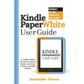 Kindle Paperwhite User Guide: A Complete Manual with Tips and Tricks for Beginners and Seniors to Master Your Kindle E-Reader - Paperback