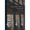 Discurso De La Verdad: Dedicado Á La Imperial Majestad De Dios - Paperback
