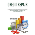 Credit Repair: Guide for Credit Repair and to Increase the Score to Get a Good Business Profile (The Fastest Way to Increase Your Cre - Paperback