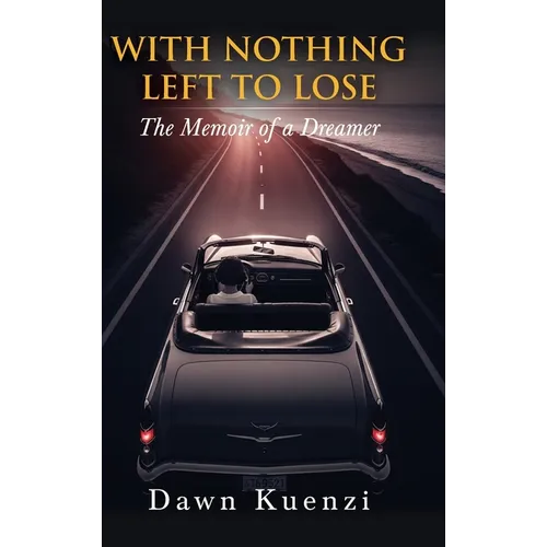 With Nothing Left To Lose: The Memoir of a Dreamer - Hardcover