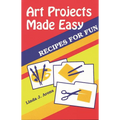 Art Projects Made Easy: Recipes for Fun - Paperback