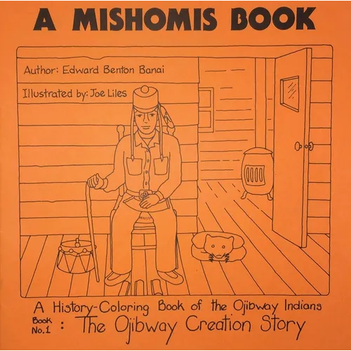 A Mishomis Book, a History-Coloring Book of the Ojibway Indians: Book 1: The Ojibway Creation Story Volume 1 - Paperback
