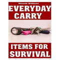 Everyday Carry (EDC) Items For Survival: The Top Specific Items That You Need To Carry On Your Person Everyday For Survival, Personal Defense, and Gen - Paperback