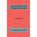 Selected Works of Sri Chattambi Swamikal - Paperback
