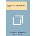 The Art of Dying Well (1847) - Paperback
