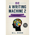 Be a Writing Machine 2: Write Smarter and Faster, Beat Writer's Block, and Be Prolific - Paperback