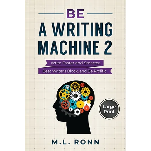 Be a Writing Machine 2: Write Smarter and Faster, Beat Writer's Block, and Be Prolific - Paperback