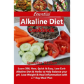 Essential Alkaline Diet Cookbook: Learn 300, New, Quick & Easy, Low Carb Alkaline Diet & Herbs to Help Balance your pH, Lose Weight & Heal Inflammatio - Paperback