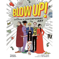 Blow Up!: The Explosion of Contemporary Art - Hardcover
