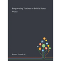 Empowering Teachers to Build a Better World - Hardcover