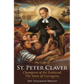 The Life of St.Peter Claver: Champion Of The Enslaved, The Saint Of Cartagena - Paperback