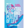 The Essential Pain and Peace of Life: The Journey of Unfolding Consciousness - Hardcover