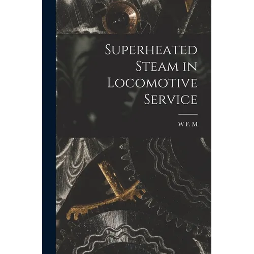 Superheated Steam in Locomotive Service - Paperback