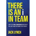 THERE IS AN i IN TEAM: How to get Real Team Results instead of Real Bad Teams pretending to get results - Paperback