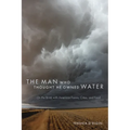 The Man Who Thought He Owned Water: On the Brink with American Farms, Cities, and Food - Paperback