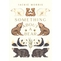 Something about a Bear - Hardcover