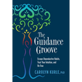 The Guidance Groove: Escape Unproductive Habits, Trust Your Intuition, and Be True - Hardcover