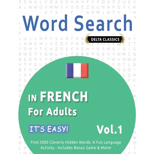Word Search in French for Adults - It's Easy! Vol.1 - Delta Classics - Find 2000 Cleverly Hidden Words: A Fun Language Activity - Includes Bonus Game - Paperback