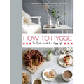 How to Hygge: The Nordic Secrets to a Happy Life - Hardcover