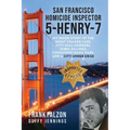 San Francisco Homicide Inspector 5-Henry-7: My Inside Story of the Night Stalker, City Hall Murders, Zebra Killings, Chinatown Gang Wars, and a City U - Paperback