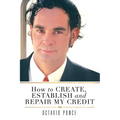 How to Create, Establish and Repair My Credit - Paperback