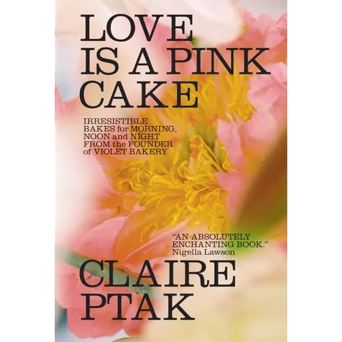 Love Is a Pink Cake: Irresistible Bakes for Morning, Noon, and Night - Hardcover