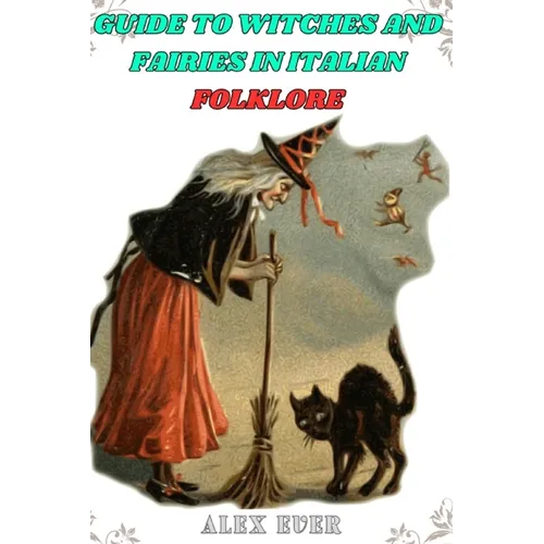 Guide to Witches and Fairies in Italian Folklore: mysteries, about witches and fairies - Paperback