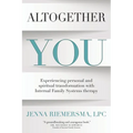 Altogether You: Experiencing personal and spiritual transformation with Internal Family Systems therapy - Paperback
