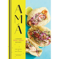 AMA: A Modern Tex-Mex Kitchen (Mexican Food Cookbooks, Tex-Mex Cooking, Mexican and Spanish Recipes) - Hardcover