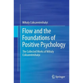 Flow and the Foundations of Positive Psychology: The Collected Works of Mihaly Csikszentmihalyi - Paperback