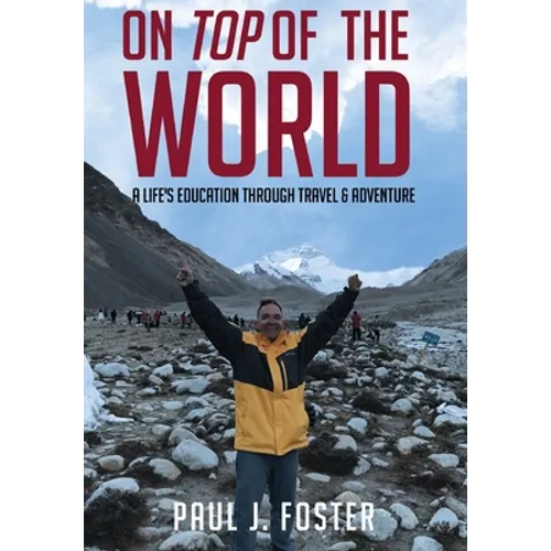 On Top of The World: A Life's Education Through Travel and Adventure - Hardcover