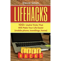 Lifehacks: 100+Useful Tricks That Will Make Your Life Easier (mobile phone, travellings, home) - Paperback