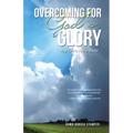 Overcoming for God's Glory: Your Life Is Not a Waste - Paperback