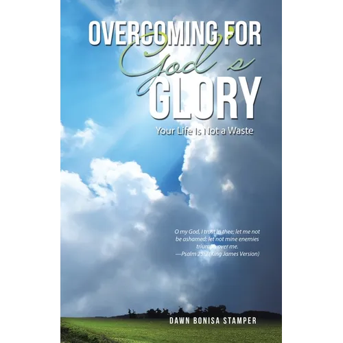 Overcoming for God's Glory: Your Life Is Not a Waste - Paperback