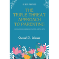 The Triple Threat Approach to Parenting: Excellence in Academics, Athletics, and the Arts - Paperback