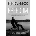 Forgiveness is Freedom: How I overcame life challenges to thrive and succeed and how you can too! - Paperback